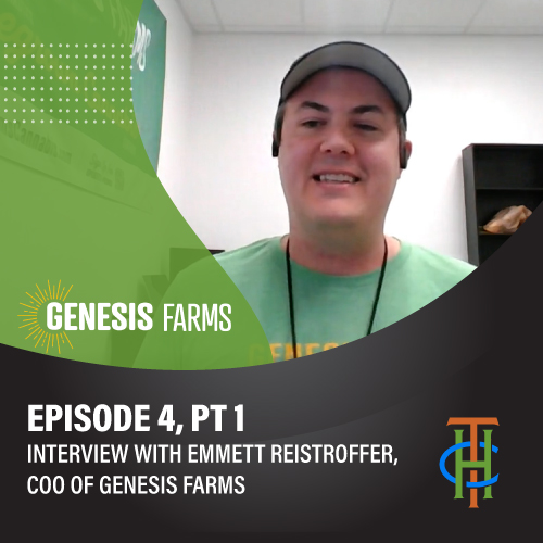 Episode 4: Part 1 Emmett Reistroffer, COO of Genesis Farms