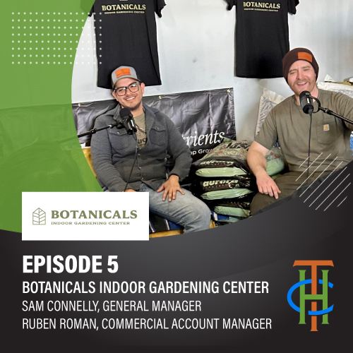 Episode 5 Part 1: Sam and Ruben from Botanical's - Home Cultivation, Indoor Gardening